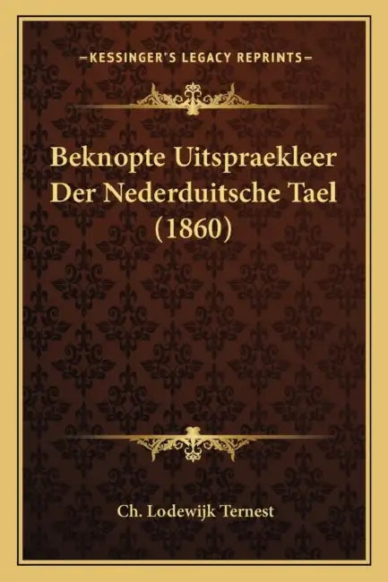 Beknopte Uitspraekleer Der Nederduitsche Tael (1860) by Ch Lodewijk Ternest