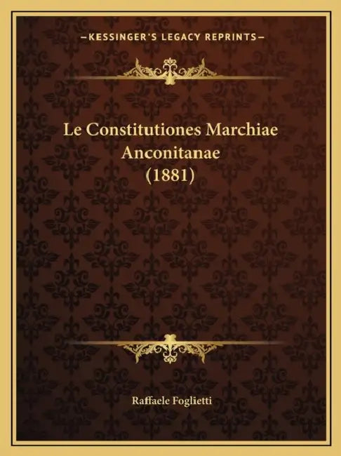 Le Constitutiones Marchiae Anconitanae (1881) by Raffaele Foglietti