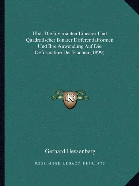 Uber Die Invarianten Linearer Und Quadratischer Binarer Differentialformen Und Ihre Anwendung Auf Die Deformation Der Flachen (1899) by Gerhard Hessenberg