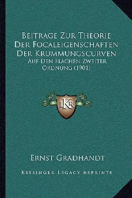 Beitrage Zur Theorie Der Focaleigenschaften Der Krummungscurven: Auf Den Flachen Zweiter Ordnung (1901) by Ernst Gradhandt