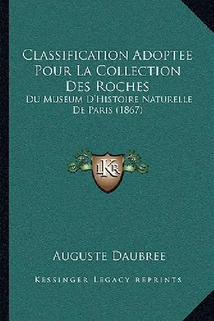Classification Adoptee Pour La Collection Des Roches: Du Museum D'Histoire Naturelle De Paris (1867) by Auguste Daubree