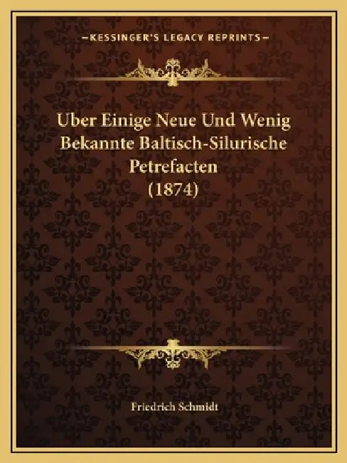 Uber Einige Neue Und Wenig Bekannte Baltisch-Silurische Petrefacten (1874) by Friedrich Schmidt