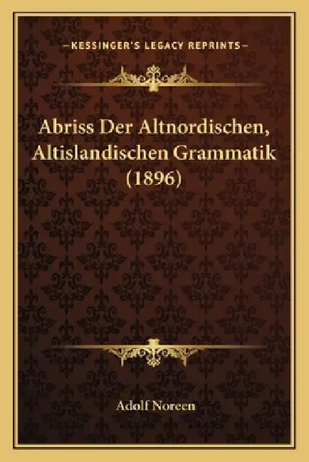 Abriss Der Altnordischen, Altislandischen Grammatik (1896) by Adolf Noreen