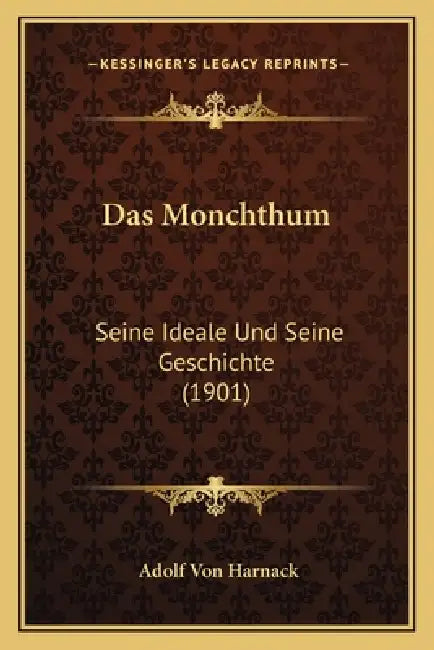 Das Monchthum: Seine Ideale Und Seine Geschichte (1901) by Adolf Von Harnack