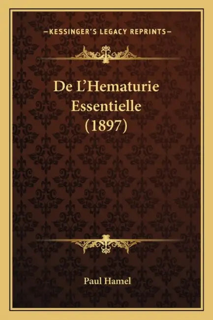 De L'Hematurie Essentielle (1897) by Paul Hamel