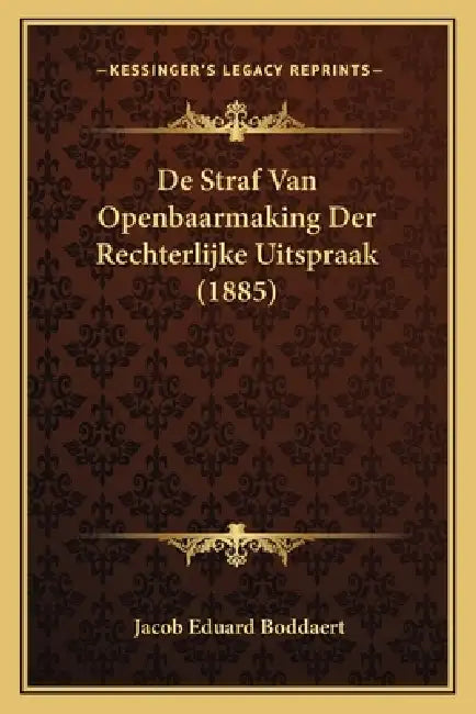 De Straf Van Openbaarmaking Der Rechterlijke Uitspraak (1885) by Jacob Eduard Boddaert