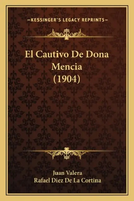 El Cautivo De Dona Mencia (1904) by Juan Valera, Rafael Diez De La Cortina