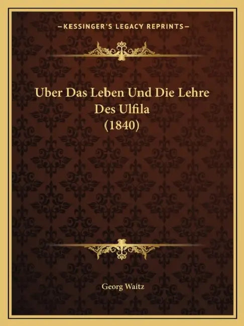 Uber Das Leben Und Die Lehre Des Ulfila (1840) by Georg Waitz