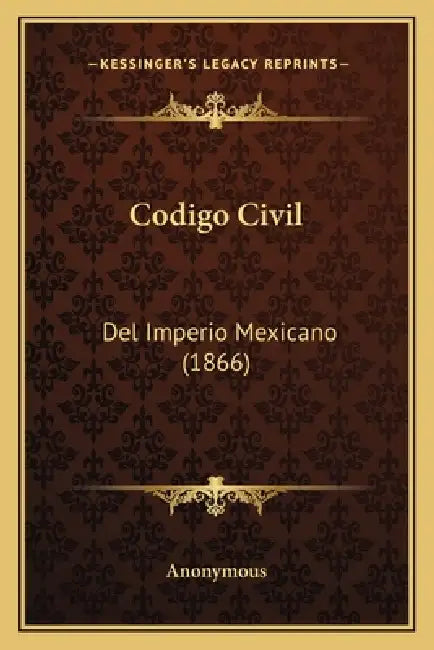 Codigo Civil: Del Imperio Mexicano (1866) by Anonymous