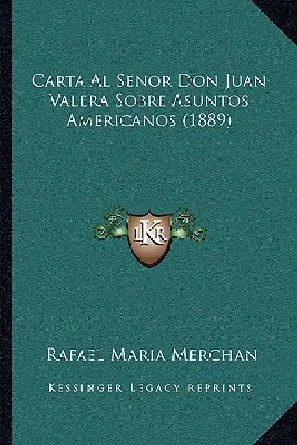 Carta Al Senor Don Juan Valera Sobre Asuntos Americanos (1889) by Rafael Maria Merchan
