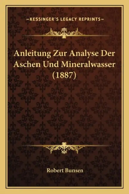 Anleitung Zur Analyse Der Aschen Und Mineralwasser (1887) by Robert Bunsen