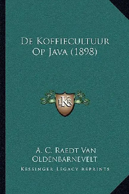 De Koffiecultuur Op Java (1898) by A. C. Raedt Van Oldenbarnevelt
