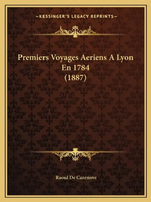 Premiers Voyages Aeriens A Lyon En 1784 (1887) by Raoul De Cazenove