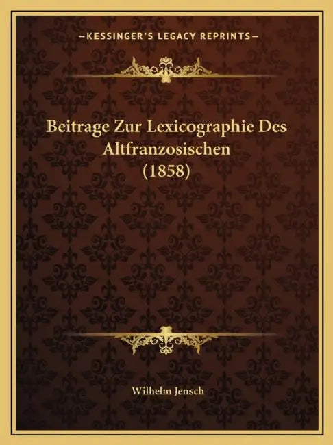 Beitrage Zur Lexicographie Des Altfranzosischen (1858) by Wilhelm Jensch