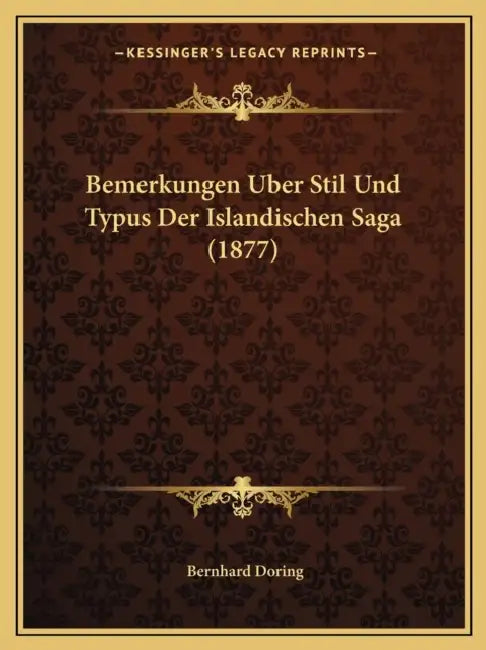 Bemerkungen Uber Stil Und Typus Der Islandischen Saga (1877) by Bernhard Doring