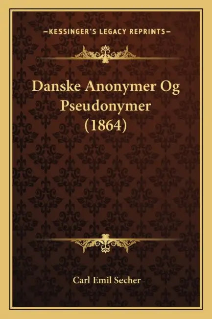 Danske Anonymer Og Pseudonymer (1864) by Carl Emil Secher