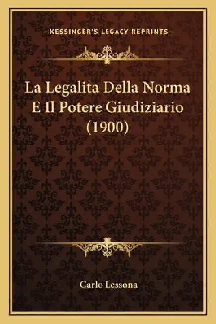 La Legalita Della Norma E Il Potere Giudiziario (1900) by Carlo Lessona