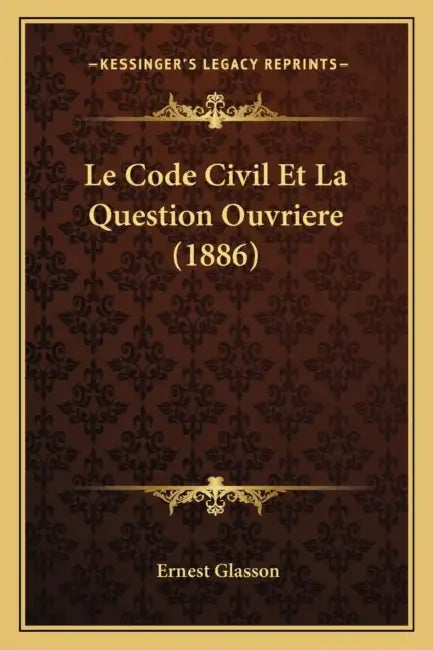 Le Code Civil Et La Question Ouvriere (1886) by Ernest Glasson