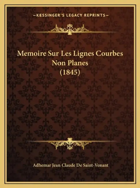 Memoire Sur Les Lignes Courbes Non Planes (1845) by Adhemar Jean Claude De Saint-Venant
