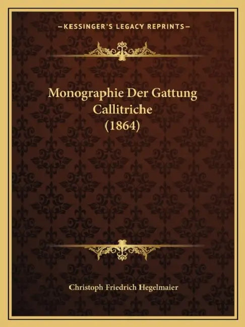 Monographie Der Gattung Callitriche (1864) by Christoph Friedrich Hegelmaier