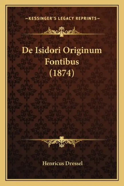 De Isidori Originum Fontibus (1874) by Henricus Dressel