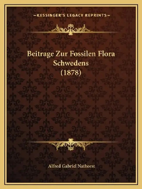 Beitrage Zur Fossilen Flora Schwedens (1878) by Alfred Gabriel Nathorst