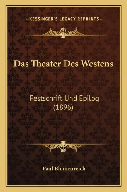 Das Theater Des Westens: Festschrift Und Epilog (1896) by Paul Blumenreich