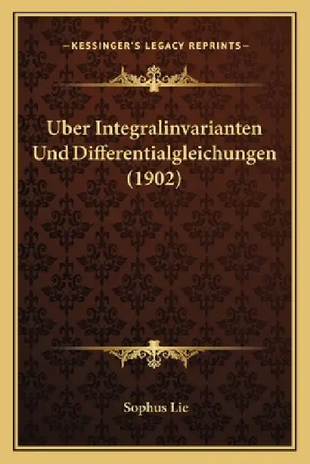 Uber Integralinvarianten Und Differentialgleichungen (1902) by Sophus Lie