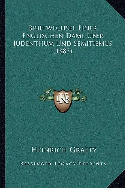 Briefwechsel Einer Englischen Dame Uber Judenthum Und Semitismus (1883) by Heinrich Graetz