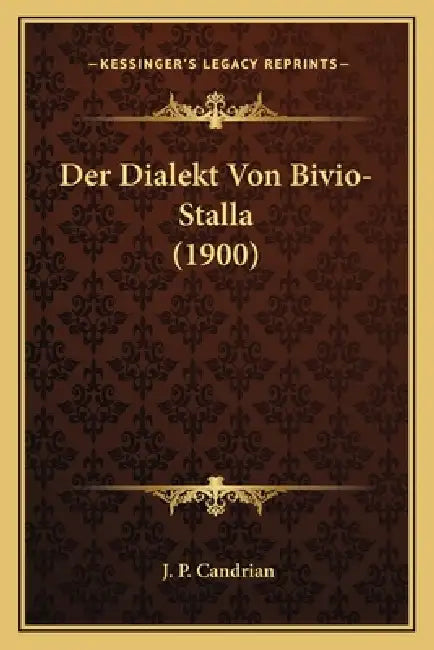 Der Dialekt Von Bivio-Stalla (1900) by J. P. Candrian