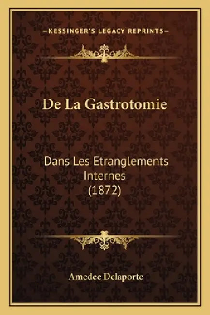 De La Gastrotomie: Dans Les Etranglements Internes (1872) by Amedee Delaporte