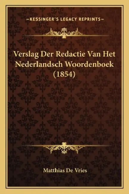 Verslag Der Redactie Van Het Nederlandsch Woordenboek (1854) by Matthias De Vries