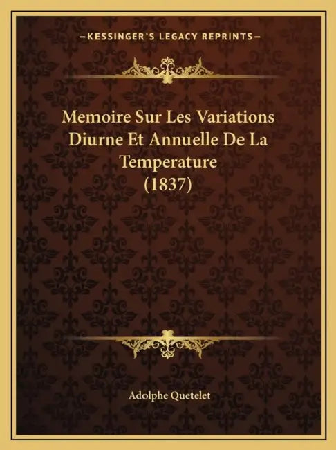 Memoire Sur Les Variations Diurne Et Annuelle De La Temperature (1837) by Adolphe Quetelet