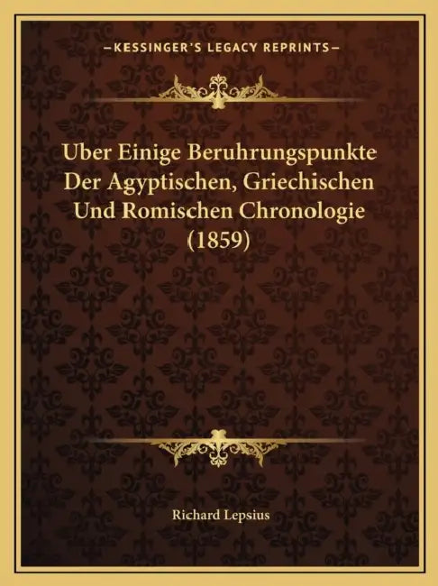Uber Einige Beruhrungspunkte Der Agyptischen, Griechischen Und Romischen Chronologie (1859) by Richard Lepsius