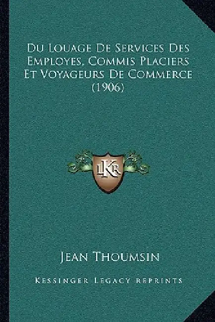 Du Louage De Services Des Employes, Commis Placiers Et Voyageurs De Commerce (1906) by Jean Thoumsin