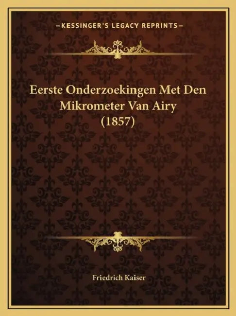 Eerste Onderzoekingen Met Den Mikrometer Van Airy (1857) by Friedrich Kaiser