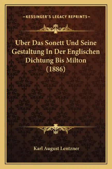Uber Das Sonett Und Seine Gestaltung In Der Englischen Dichtung Bis Milton (1886) by Karl August Lentzner