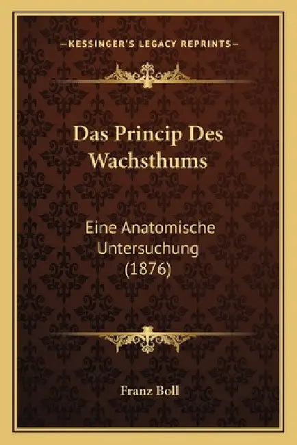 Das Princip Des Wachsthums: Eine Anatomische Untersuchung (1876) by Franz Boll