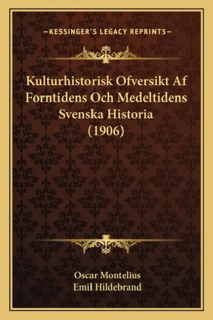 Kulturhistorisk Ofversikt Af Forntidens Och Medeltidens Svenska Historia (1906) by Oscar Montelius, Emil Hildebrand
