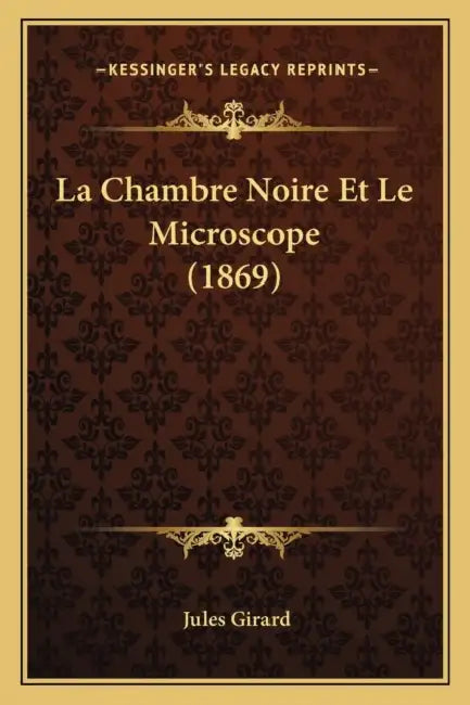 La Chambre Noire Et Le Microscope (1869) by Jules Girard