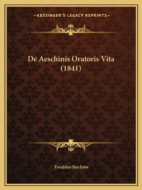 De Aeschinis Oratoris Vita (1841) by Ewaldus Stechow