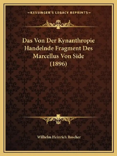 Das Von Der Kynanthropie Handelnde Fragment Des Marcellus Von Side (1896) by Wilhelm Heinrich Roscher