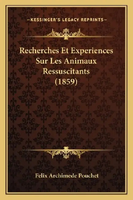 Recherches Et Experiences Sur Les Animaux Ressuscitants (1859) by Felix Archimede Pouchet