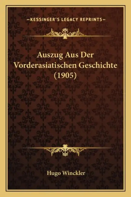 Auszug Aus Der Vorderasiatischen Geschichte (1905) by Hugo Winckler