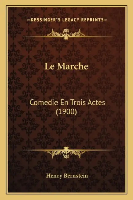Le Marche: Comedie En Trois Actes (1900) by Henry Bernstein