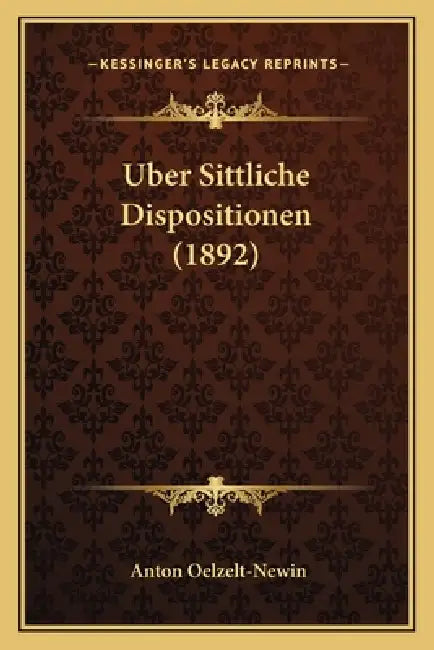 Uber Sittliche Dispositionen (1892) by Anton Oelzelt-Newin