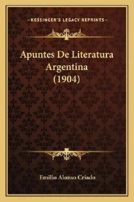 Apuntes De Literatura Argentina (1904) by Emilio Alonso Criado