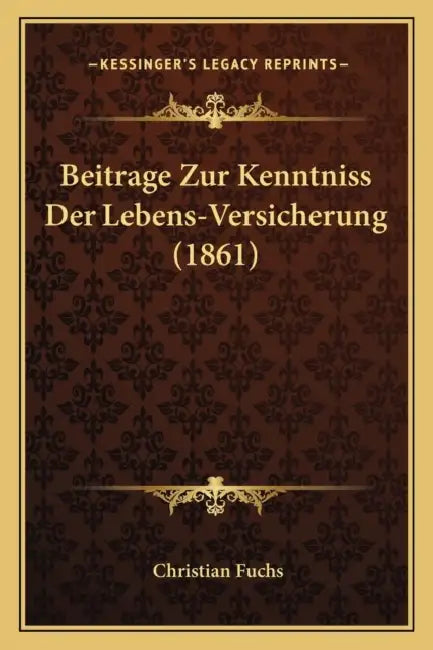 Beitrage Zur Kenntniss Der Lebens-Versicherung (1861) by Christian Fuchs