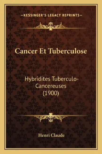Cancer Et Tuberculose: Hybridites Tuberculo-Cancereuses (1900) by Henri Claude