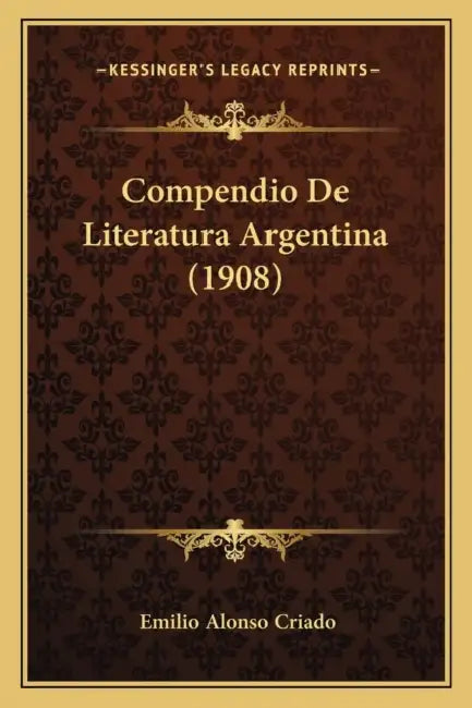Compendio De Literatura Argentina (1908) by Emilio Alonso Criado